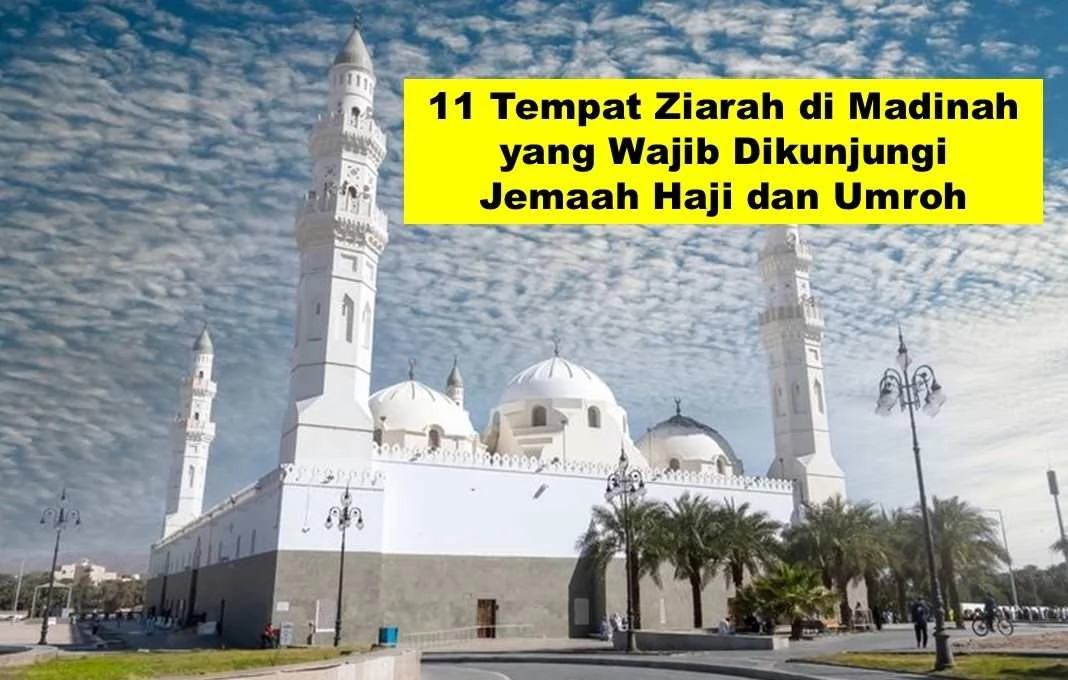 11 Tempat Ziarah di Madinah yang Wajib Dikunjungi Jemaah Haji dan Umroh 